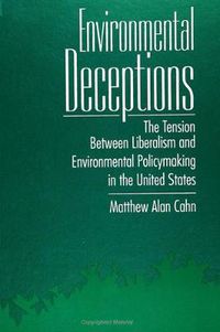 Cover image for Environmental Deceptions: The Tension Between Liberalism and Environmental Policymaking in the United States