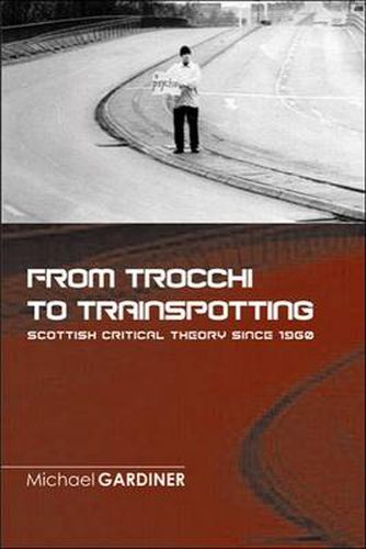 From Trocchi to Trainspotting: Scottish Critical Theory Since 1960