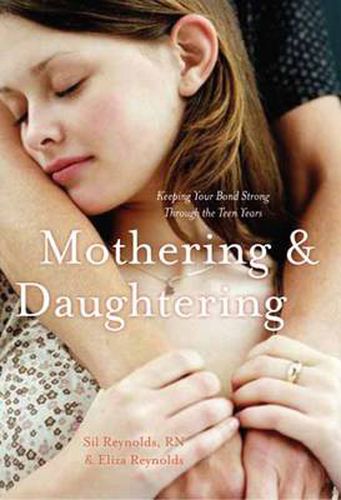 Cover image for Mothering and Daughtering: Keeping Your Bond Strong Through the Teen Years