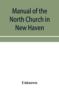 Cover image for Manual of the North Church in New Haven: May 1742-May 1867