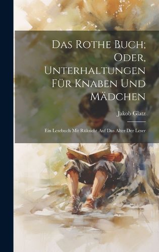 Cover image for Das Rothe Buch; Oder, Unterhaltungen Fuer Knaben Und Maedchen