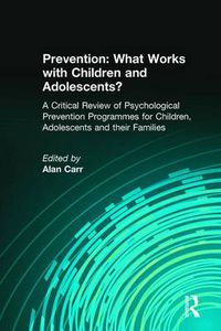 Cover image for Prevention: What Works with Children and Adolescents?: A Critical Review of Psychological Prevention Programmes for Children, Adolescents and their Families