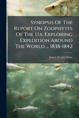 Cover image for Synopsis of the Report on Zoophytes of the U.S. Exploring Expedition Around the World ... 1838-1842