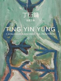 Cover image for Ting Yin Yung (bilingual edition): Catalogue raisonne, Oil Paintings