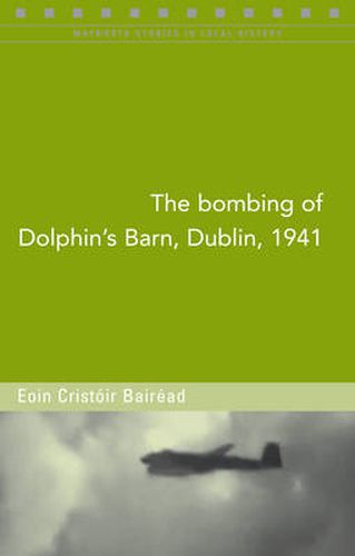 Cover image for The Bombing of Dolphin's Barn, Dublin, 1941