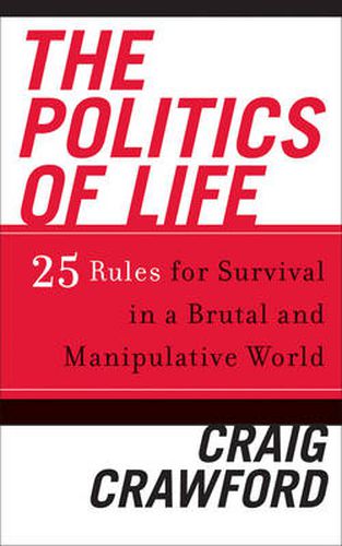 Cover image for The Politics of Life: 25 Rules for Survival in a Brutal and Manipulative World