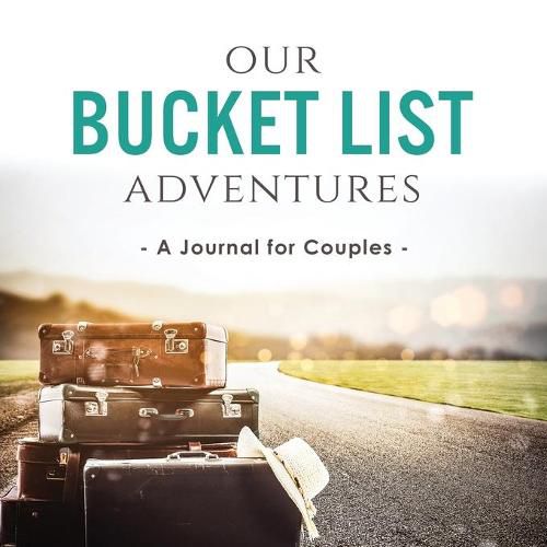 Cover image for Our Bucket List Adventures: A Journal for Couples