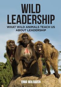 Cover image for Wild Leadership: What wild animals teach us about leadership