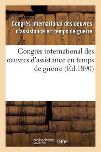 Cover image for Congres International Des Oeuvres d'Assistance En Temps de Guerre: Tenu A Paris, 1889