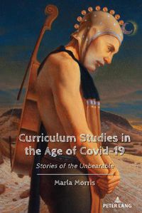 Cover image for Curriculum Studies in the Age of Covid-19: Stories of the Unbearable