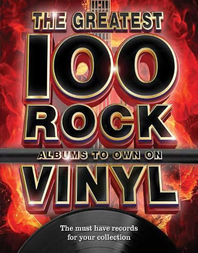 Cover image for The The Greatest 100 Rock Albums to Own on Vinyl: The Must Have Rock Records for Your Collection