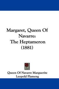 Cover image for Margaret, Queen of Navarre: The Heptameron (1881)