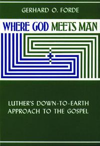 Cover image for Where God Meets Man: Luther's Down-to-Earth Approach to the Gospel