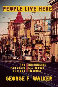 Cover image for People Live Here: The Parkdale Trilogy: The Chance, Her Inside Life, and Kill the Poor