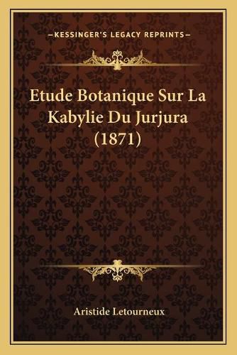 Cover image for Etude Botanique Sur La Kabylie Du Jurjura (1871)