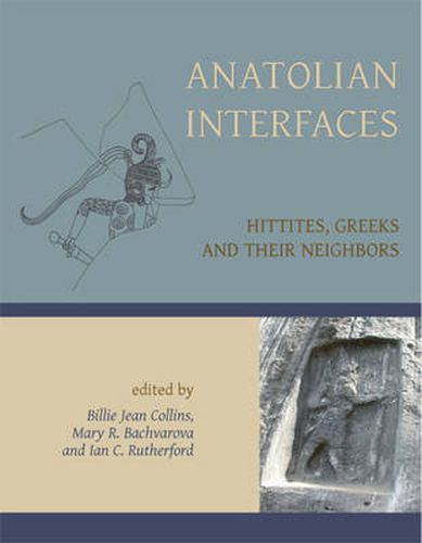 Cover image for Anatolian Interfaces: Hittites, Greeks and their Neighbours