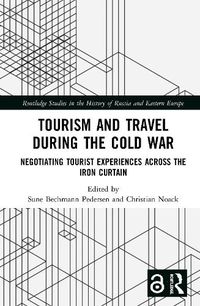 Cover image for Tourism and Travel during the Cold War: Negotiating Tourist Experiences across the Iron Curtain