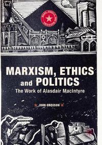 Cover image for Marxism, Ethics and Politics: The Work of Alasdair MacIntyre