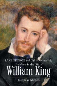 Cover image for Lake George and Other Memorable Incidents in the Life of William King