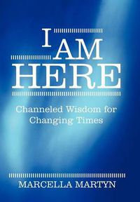 Cover image for I Am Here: Channeled Wisdom for Changing Times