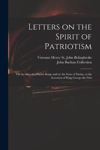 Cover image for Letters on the Spirit of Patriotism: on the Idea of a Patriot King: and on the State of Parties, at the Accession of King George the First