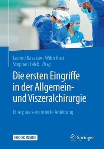 Cover image for Die ersten Eingriffe in der Allgemein- und Viszeralchirurgie: Eine praxisorientierte Anleitung