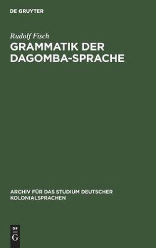 Cover image for Grammatik Der Dagomba-Sprache: Gespr. in Nord-Togo Und Den Noerdlichen Bezirken Der Goldkuste (Dagbane)