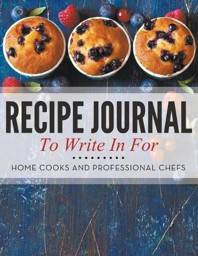 Cover image for Recipe Journal To Write In For Home Cooks and Professional Chefs