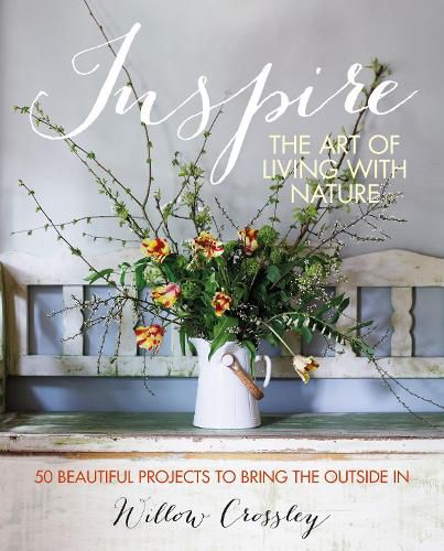 Cover image for Inspire: The Art of Living with Nature: 50 Beautiful Projects to Bring the Outside in