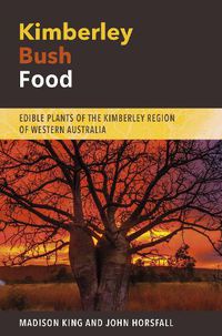 Cover image for Kimberley Bush Food: Edible Plants of the Kimberley Region of Western Australia