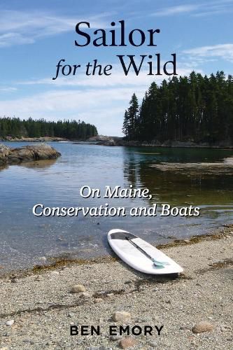 Cover image for Sailor for the Wild: On Maine, Conservation and Boats