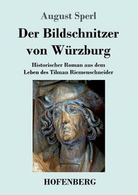 Cover image for Der Bildschnitzer von Wurzburg: Historischer Roman aus dem Leben des Tilman Riemenschneider