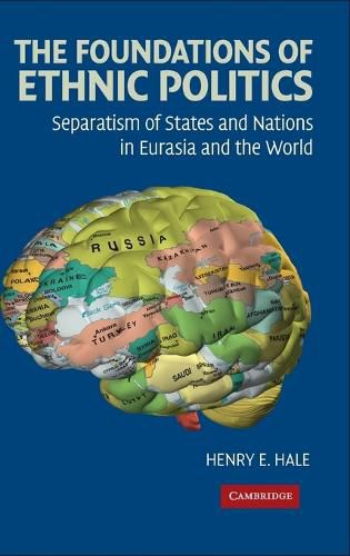 The Foundations of Ethnic Politics: Separatism of States and Nations in Eurasia and the World