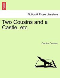 Cover image for Two Cousins and a Castle, Etc.