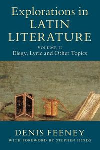 Cover image for Explorations in Latin Literature: Volume 2, Elegy, Lyric and Other Topics