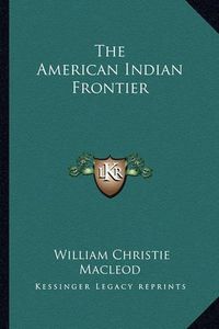 Cover image for The American Indian Frontier