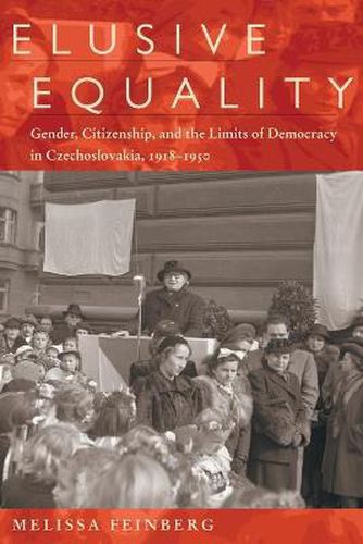 Cover image for Elusive Equality: Gender, Citizenship, and the Limits of Democracy in Czechoslovokia, 1918-1950