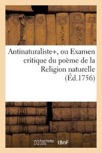 Cover image for Antinaturaliste, Ou Examen Critique Du Poeme de la Religion Naturelle