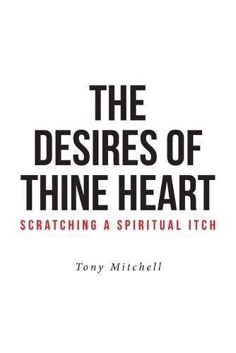 Cover image for The Desires of Thine Heart-Scratching a Spiritual Itch