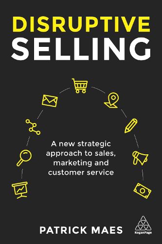 Cover image for Disruptive Selling: A New Strategic Approach to Sales, Marketing and Customer Service