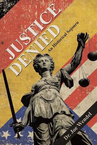 Cover image for Justice Denied: An Historical Sojourn