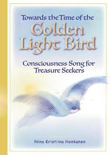 Towards the Time of the Golden Light Bird: Consciousness Song for Treasure Seekers