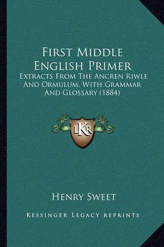 First Middle English Primer: Extracts from the Ancren Riwle and Ormulum, with Grammar and Glossary (1884)