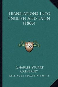 Cover image for Translations Into English and Latin (1866)