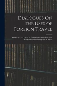 Cover image for Dialogues On the Uses of Foreign Travel