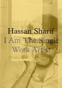 Cover image for Hassan Sharif: I am a Single Work Artist