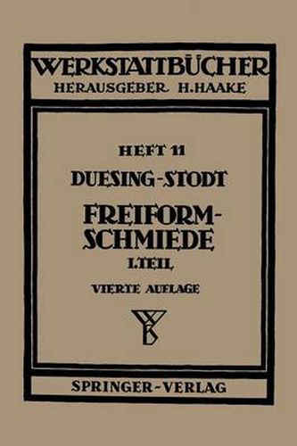 Cover image for Freiformschmiede: Erster Teil: Grundlagen, Werkstoffe Der Schmiede Technologie Des Schmiedens