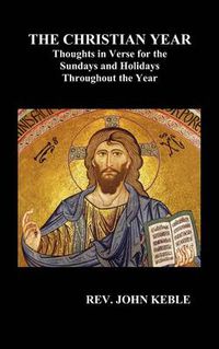 Cover image for THE CHRISTIAN YEAR Thoughts in Verse For The Sundays and Holidays Throughout The Year (Hardback)