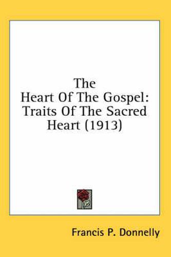 Cover image for The Heart of the Gospel: Traits of the Sacred Heart (1913)