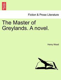 Cover image for The Master of Greylands. a Novel.